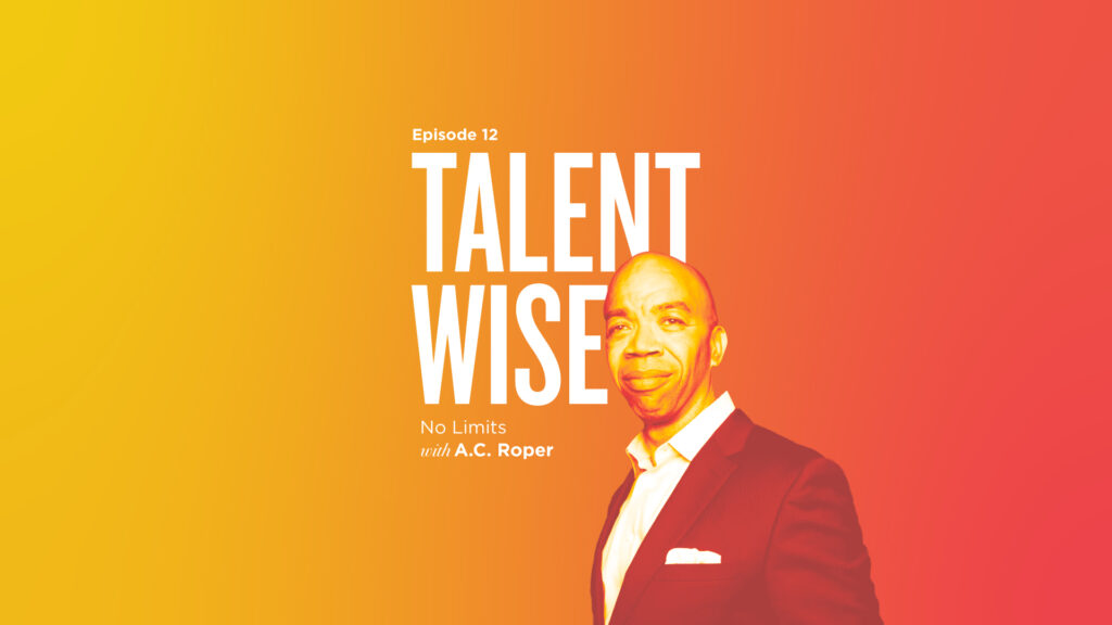 TalentWise, a podcast by Markstein. Hosted by Danny Markstein. Episode 12: No Limits with A.C. Roper
